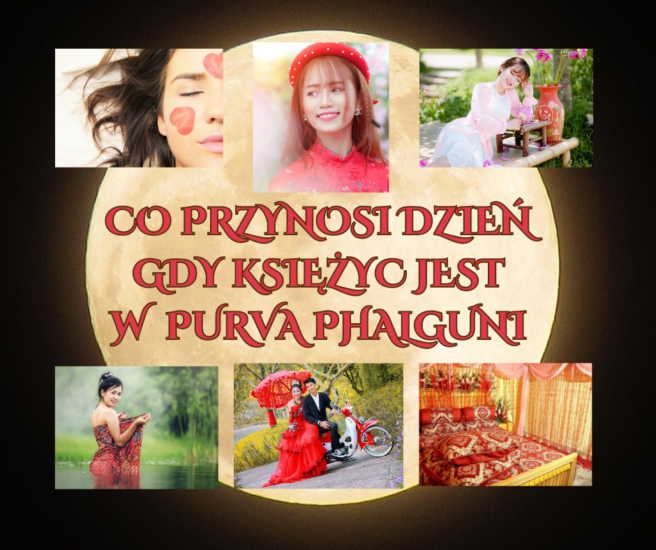 GDY KSIĘŻYC PRZEMIERZA NAKSZATRĘ PŪRVA PHALGUNĪ