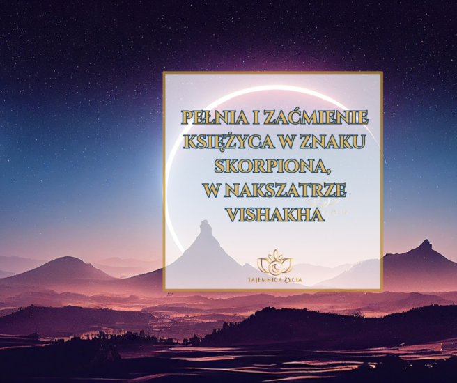 PEŁNIA I ZAĆMIENIE KSIĘŻYCA W ZNAKU SKORPIONA, NAKSZATRA VIŚĀKHĀ