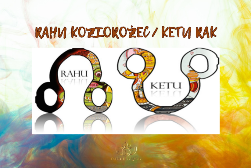 RAHU KOZIOROŻEC – KETU RAK / RAHU 10 DOM – KETU 4 DOM