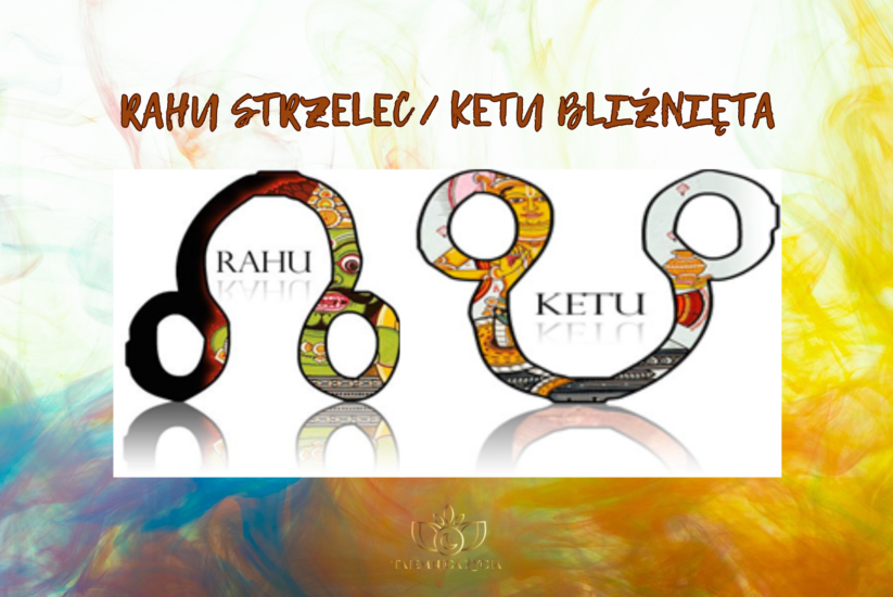 RAHU STRZELEC – KETU BLIŹNIĘTA / RAHU 9 DOM – KETU 3 DOM