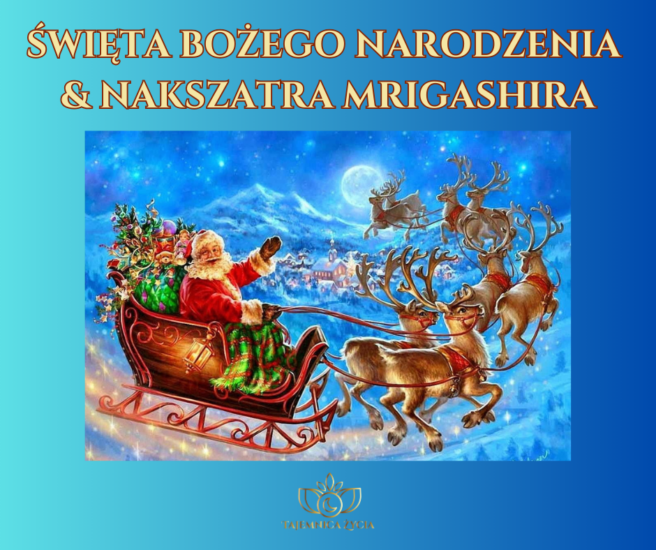CO WSPÓLNEGO MAJĄ ŚWIĘTA BOŻEGO NARODZENIA Z NAKSZATRĄ MRIGASHIRA