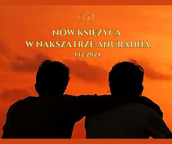 BOSKI PRZYJACIEL – NÓW KSIĘŻYCA W NAKSZATRZE ANURĀDHĀ