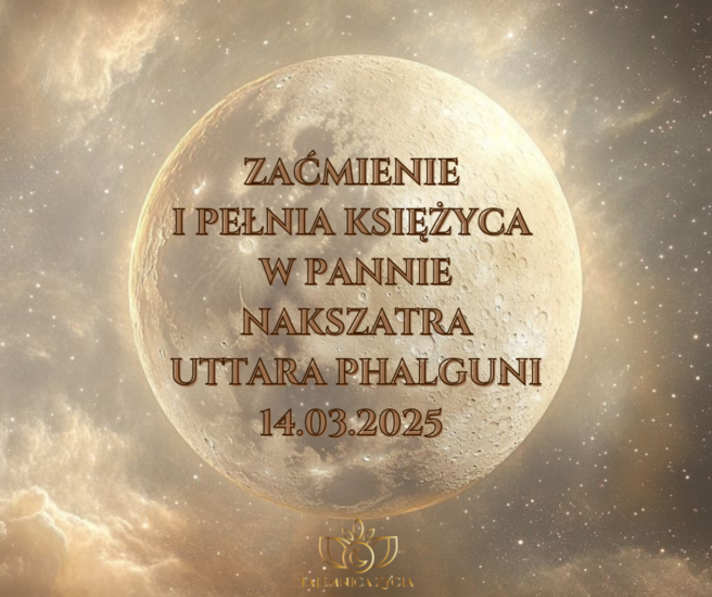 PEŁNIA I ZAĆMIENIE KSIĘŻYCA W PANNIE, NAKSZATRZE UTTARA PHALGUNI