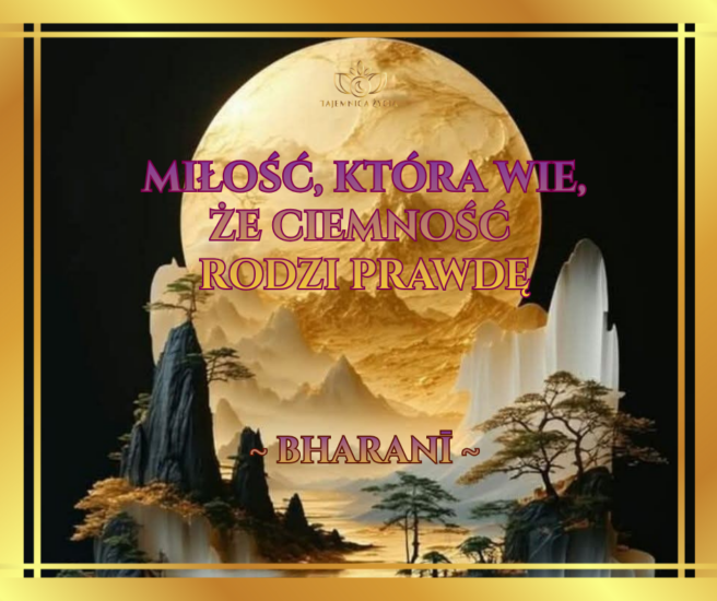 Miłość, która wie, że ciemność rodzi prawdę – Bharani