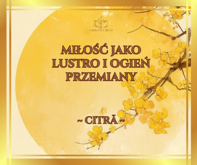 Miłość jako lustro i ogień przemiany – Citrā