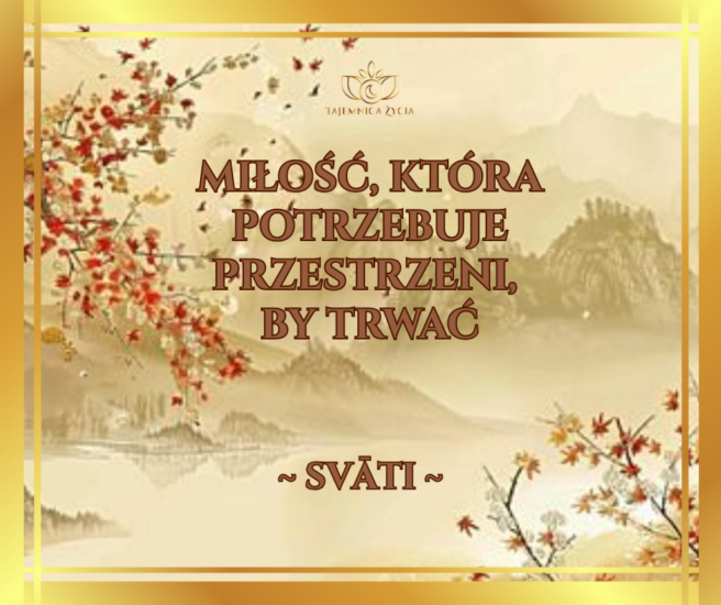 Miłość, która potrzebuje przestrzeni, by trwać – Svāti