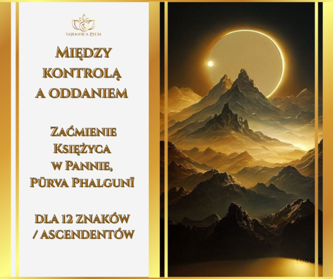 „Między kontrolą a oddaniem” – Zaćmienie Księżyca w Purva Phalguni dla 12 Ascendentów
