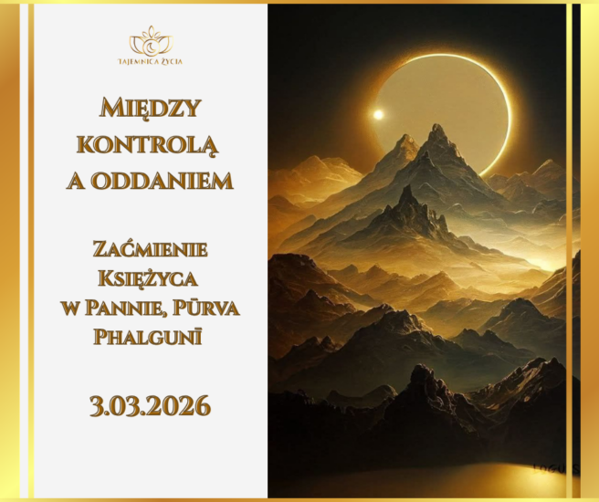 „Między kontrolą a oddaniem” – zaćmienie Księżyca w Purva Phalguni