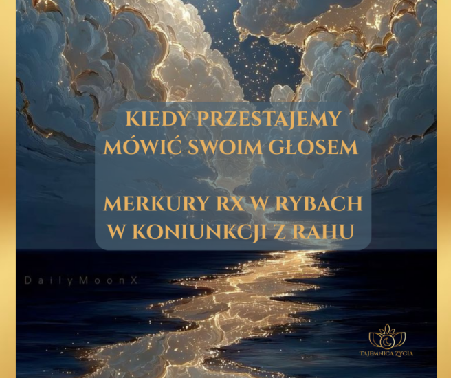 Kiedy przestajemy mówić swoim głosem – Merkury Rx w Rybach w koniunkcji z Rahu