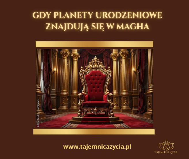 Gdy planety urodzeniowe znajdują się w Magha