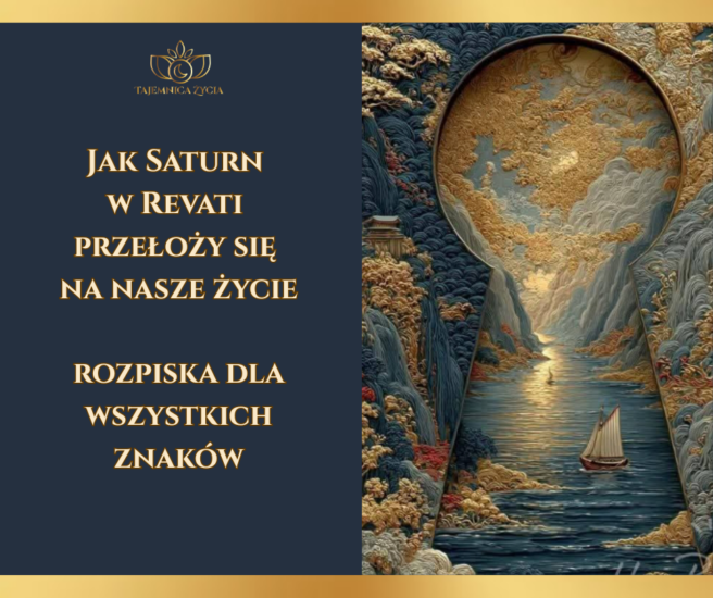 Jak Saturn w Revati przełoży się na nasze życie – rozpiska dla wszystkich znaków
